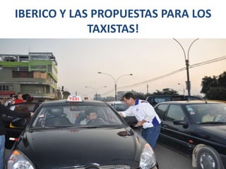 IBERICO Y LAS PROPUESTAS PARA LOS TAXISTAS!