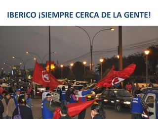 IBERICO ¡SIEMPRE CERCA DE LA GENTE!