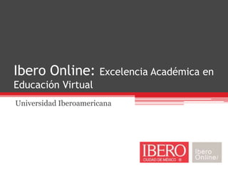 Ibero Online: Excelencia Académica en Educación Virtual Universidad Iberoamericana 