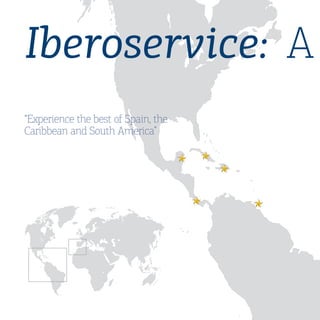 Iberoservice: A
“Experience the best of Spain, the
Caribbean and South America”
 