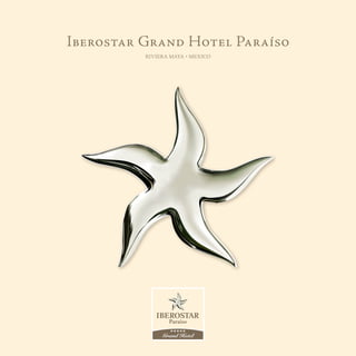Iberostar Grand Hotel Paraíso
          RIVIERA MAYA • MEXICO




                 Paraíso

               Grand Hotel
 