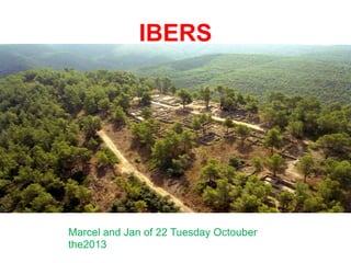 IBERS

Marcel and Jan of 22 Tuesday Octouber
the2013

 