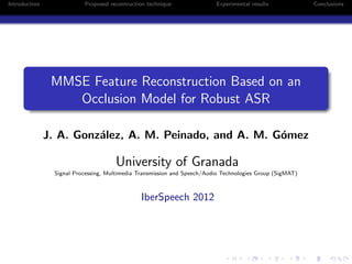 Introduction Proposed recontruction technique Experimental results Conclusions
MMSE Feature Reconstruction Based on an
Occ...