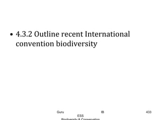 • 4.3.2 Outline recent International
convention biodiversity
433Guru IB
ESS
 