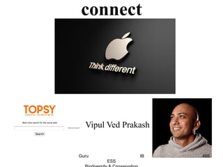 connect
Vipul Ved Prakash
465Guru IB
ESS
 