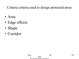 Criteria criteria used to design protected areas
• Area
• Edge effects
• Shape
• Corridor
477Guru IB
ESS
 