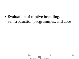 • Evaluation of captive breeding,
reintroduction programmes, and zoos
542Guru IB
ESS
 