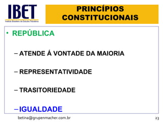 PRINCÍPIOS CONSTITUCIONAIS REPÚBLICA ATENDE Á VONTADE DA MAIORIA REPRESENTATIVIDADE TRASITORIEDADE IGUALDADE [email_address] 