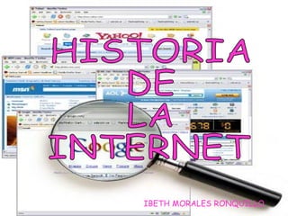 IBETH MORALES RONQUILLO HISTORIA  DE  LA  INTERNET 