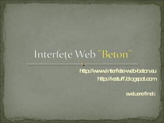 http://www.interfete-web-beton.eu http://iestuff.blogspot.com evaluare final ă 