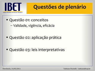Quest ões de plenário Quest ão 01: conceitos Validade, vig ência, eficácia Questão 02: aplicação prática Quest ão 03: leis interpretativas 