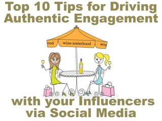 Top 10 Tips for Driving
Authentic Engagement
with your Influencers
via Social Media
 