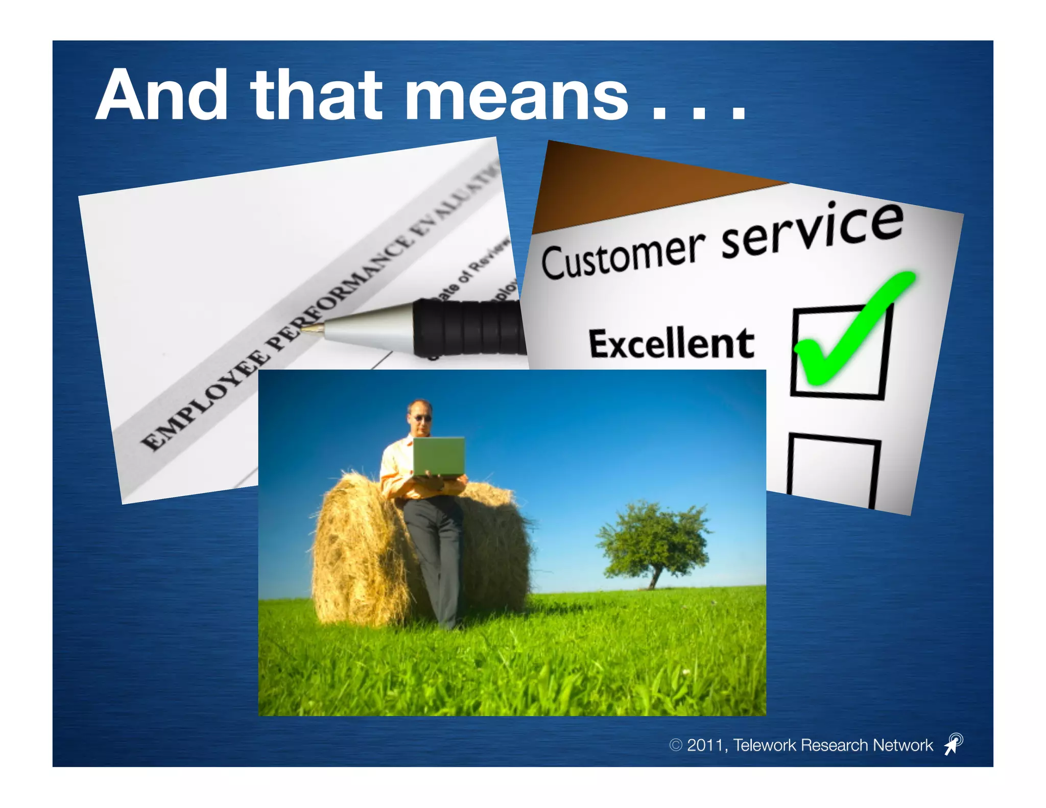 And that means . . .




                 © 2011, Telework Research Network
 