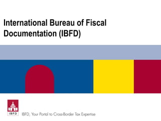 International Bureau of Fiscal
Documentation (IBFD)
 