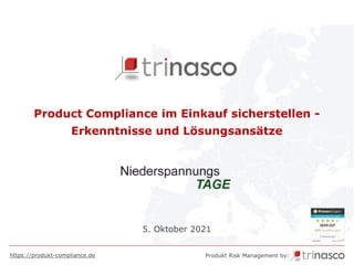 https://produkt-compliance.de Produkt Risk Management by:
Product Compliance im Einkauf sicherstellen -
Erkenntnisse und Lösungsansätze
5. Oktober 2021
 