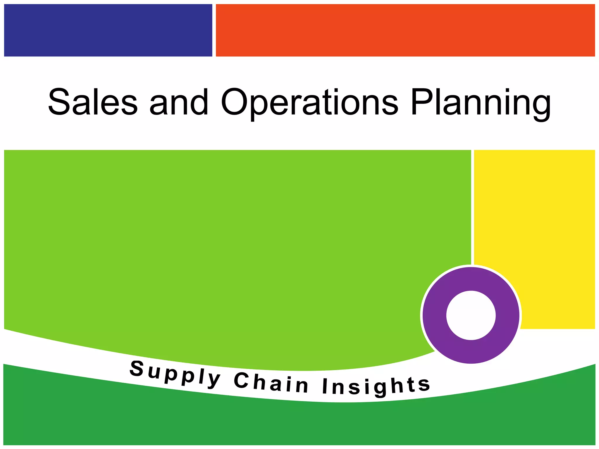Sales and Operations Planning




                       Supply Chain Insights, LLC © 2012
 