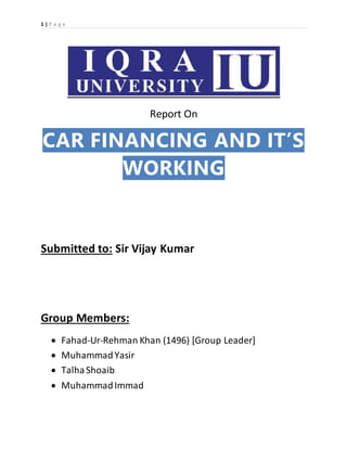 1 | P a g e
Report On
CAR FINANCING AND IT’S
WORKING
 