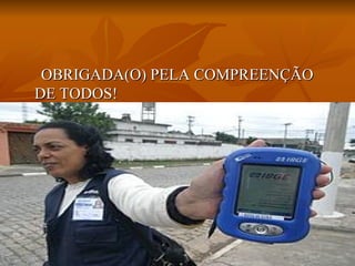 OBRIGADA(O) PELA COMPREENÇÃO DE TODOS! 