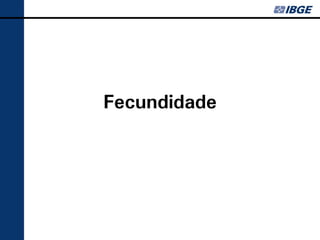 Fecundidade
 