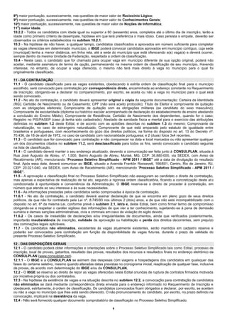8º) maior pontuação, sucessivamente, nas questões de maior valor de Raciocínio Lógico;
9º) maior pontuação, sucessivamente, nas questões de maior valor de Conhecimentos Gerais;
10º) maior pontuação, sucessivamente, nas questões de maior valor de Noções de Informática;
   o
11 ) maior idade.
10.2.2 - Todos os candidatos com idade igual ou superior a 60 (sessenta) anos, completos até o último dia de inscrição, terão a
idade como primeiro critério de desempate, hipótese em que terá preferência o mais idoso. Caso persista o empate, deverão ser
observados os critérios estabelecidos no subitem 10.2.1.
10.3 - Na hipótese de não haver, a qualquer tempo, candidatos classificados e aprovados em número suficiente para completar
as vagas oferecidas em determinado município, o IBGE poderá convocar candidatos aprovados em município contíguo, cuja sede
(municipal) tenha a menor distância, em linha reta, até a sede do município que está oferecendo a(s) vaga(s) e deverá ocorrer,
sempre dentro da mesma Unidade da Federação, respeitada a ordem de classificação.
10.4 - Neste caso, o candidato que for chamado para ocupar vaga em município diferente de sua opção original, poderá não
aceitar, mediante assinatura de termo de opção, permanecendo na mesma ordem de classificação de seu município. Havendo
interesse, no entanto, de ocupar a vaga oferecida, o mesmo não terá mais direito à vaga no município para o qual foi
originalmente classificado.

11 - DA CONTRATAÇÃO
11.1 - O candidato classificado para as vagas existentes, obedecendo à estrita ordem de classificação final para o município
escolhido, será convocado para contratação por correspondência direta, encaminhada ao endereço constante no Requerimento
de Inscrição, obrigando-se a declarar no comparecimento, por escrito, se aceita ou não a vaga no município para o qual está
sendo convocado.
11.2 - No ato da contratação, o candidato deverá apresentar original e cópia da seguinte documentação: Carteira de Identidade
(RG); Certidão de Nascimento ou de Casamento; CPF (não será aceito protocolo); Título de Eleitor e comprovante de quitação
com as obrigações eleitorais; Comprovante de quitação com as obrigações militares (se candidato do sexo masculino);
Comprovante de escolaridade (diploma ou histórico escolar acompanhado de declaração do estabelecimento de ensino atestando
a conclusão do Ensino Médio); Comprovante de Residência; Certidão de Nascimento dos dependentes, quando for o caso;
Registro no PIS/PASEP (caso já tenha sido cadastrado); Atestado de sanidade física e mental para o exercício das atribuições
definidas no subitem 1.2 deste Edital, e de acordo com as aptidões descritas no subitem 1.3 do mesmo; Comprovante de
naturalização, no caso de estrangeiro naturalizado; Comprovante de que está amparado pelo estatuto de igualdade entre
brasileiros e portugueses, com reconhecimento do gozo dos direitos políticos, na forma do disposto no art. 13 do Decreto nº.
70.436, de 18 de abril de 1972, no caso de candidato com nacionalidade portuguesa; e 2 (duas) fotos 3x4 recentes.
11.3 - O candidato que for convocado para contratação e não comparecer na data e local marcados ou não apresentar qualquer
um dos documentos citados no subitem 11.2, será desclassificado para todos os fins, sendo convocado o candidato seguinte
na lista de classificação.
11.4 - O candidato deverá manter o seu endereço atualizado, devendo a comunicação ser feita junto à CONSULPLAN, situada à
Rua José Augusto de Abreu, nº. 1.000, Bairro Augusto de Abreu, Muriaé, MG, CEP: 36.880-000, via SEDEX, com Aviso de
Recebimento (AR), mencionando “Processo Seletivo Simplificado - APM 2011 / IBGE” até a data de divulgação do resultado
final. Após essa data, deverá comunicar ao IBGE, situado a Avenida Franklin Roosevelt, 166/601, Centro, Rio de Janeiro, RJ,
CEP: 20.021-040, via SEDEX, com Aviso de Recebimento (AR), mencionando “Processo Seletivo Simplificado - APM 2011 /
IBGE”.
11.5 - A aprovação e classificação final no Processo Seletivo Simplificado não asseguram ao candidato o direito de contratação,
mas apenas a expectativa de realização de tal ato, segundo a rigorosa ordem classificatória, ficando a concretização deste at o
condicionada à oportunidade e conveniência da Administração. O IBGE reserva-se o direito de proceder à contratação, em
número que atenda ao seu interesse e às suas necessidades.
11.6 - As informações prestadas pelos candidatos serão comprovadas à época da contratação.
11.6.1 - No ato da contratação, o candidato deverá assinar declaração de que se encontra em pleno gozo de seus direitos
políticos, de que não foi contratado pela Lei nº. 8.745/93 nos últimos 2 (dois) anos, e de que não está incompatibilizado com o
disposto no art. 6º da mesma Lei, conforme prevê o subitem 2.1, letra e, deste Edital, bem como firmar termo de compromisso
obrigando-se a respeitar o caráter sigiloso das informações de que vier a ter conhecimento, sujeitando-se à pena de demissão
sumária e demais sanções administrativas, civis e criminais em caso de violação do sigilo devido.
11.6.2 - Os casos de inexatidão de declarações e/ou irregularidades de documentos, ainda que verificados posteriormente,
importarão insubsistência de inscrição, nulidade da aprovação ou habilitação e perda dos direitos decorrentes, sem prejuízo
das cominações legais aplicáveis.
11.7 - Os candidatos não eliminados, excedentes às vagas atualmente existentes, serão mantidos em cadastro reserva e
poderão ser convocados para contratação em função da disponibilidade de vagas futuras, durante o prazo de validade do
presente Processo Seletivo Simplificado.

12 - DAS DISPOSIÇÕES GERAIS
12.1 - O candidato poderá obter informações e orientações sobre o Processo Seletivo Simplificado tais como Edital, processo de
inscrição, local de provas, gabaritos, resultado das provas, resultados dos recursos e resultados finais no endereço eletrônico da
CONSULPLAN (www.consulplan.net).
12.1.1 - O IBGE e a CONSULPLAN se eximem das despesas com viagens e hospedagens dos candidatos em quaisquer das
fases do certame seletivo, mesmo quando alteradas datas previstas no cronograma inicial, reaplicação de qualquer fase, inclus ive
de provas, de acordo com determinação do IBGE e/ou da CONSULPLAN.
12.2 - O IBGE se reserva ao direito de repor as vagas oferecidas neste Edital oriundas de ruptura de contratos firmados motivada
por iniciativa própria ou dos contratados.
12.3 - Na hipótese da existência de vagas e na situação descrita no subitem 12.2, a convocação para contratação de candidatos
não eliminados se dará mediante correspondência direta enviada para o endereço informado no Requerimento de Inscrição e
obedecerá, estritamente, à ordem de classificação. Os candidatos convocados ficam obrigados a declarar, por escrito, se aceitam
ou não a vaga no município que lhes está sendo oferecido. O não pronunciamento do candidato, por escrito, no prazo definido na
convocação, implicará na desistência da vaga.
12.4 - Não será fornecido qualquer documento comprobatório de classificação no Processo Seletivo Simplificado.

                                                                8
 