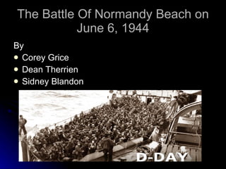 The Battle Of Normandy Beach on June 6, 1944 ,[object Object],[object Object],[object Object],[object Object]
