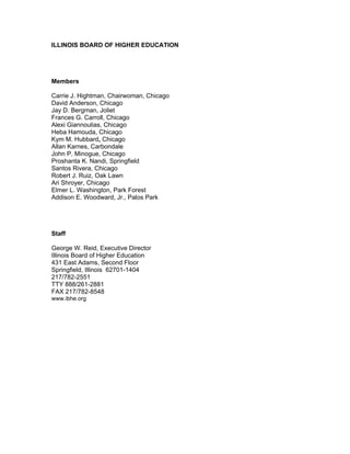 ILLINOIS BOARD OF HIGHER EDUCATION
Members
Carrie J. Hightman, Chairwoman, Chicago
David Anderson, Chicago
Jay D. Bergman,...