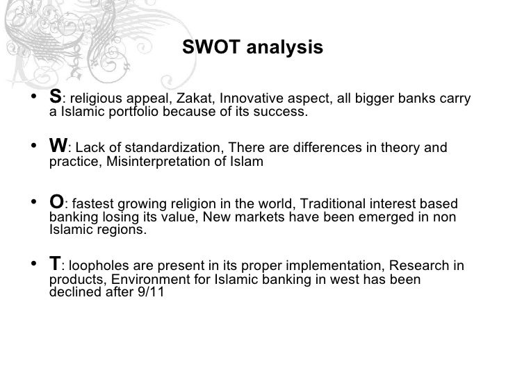 swot analysis for islamic banking To any student of management or business administration, swot analysis is a well-known strategic tool or technique taught in all business schools of the world. swot analysis for islamic banking To any student of management or business administration, swot analysis is a well-known strategic tool or technique taught in all business schools of the world.