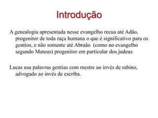Para ser o rei, o Messias teria que ser descendente de Davi, 