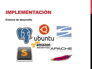 IMPLEMENTACIÓN
Entorno de desarrollo
 
