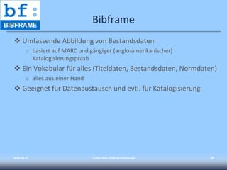 Bibframe
 Umfassende Abbildung von Bestandsdaten
o basiert auf MARC und gängiger (anglo-amerikanischer)
Katalogisierungspraxis
 Ein Vokabular für alles (Titeldaten, Bestandsdaten, Normdaten)
o alles aus einer Hand
 Geeignet für Datenaustausch und evtl. für Katalogisierung
2014-04-15 Carsten Klee (ZDB) @collidoscope 38
 