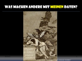 Was machen andere mit MEINEN Daten?
2014-04-15 Carsten Klee (ZDB) @collidoscope 8
Francisco Goya: "The sleep of reason produces monsters."
 
