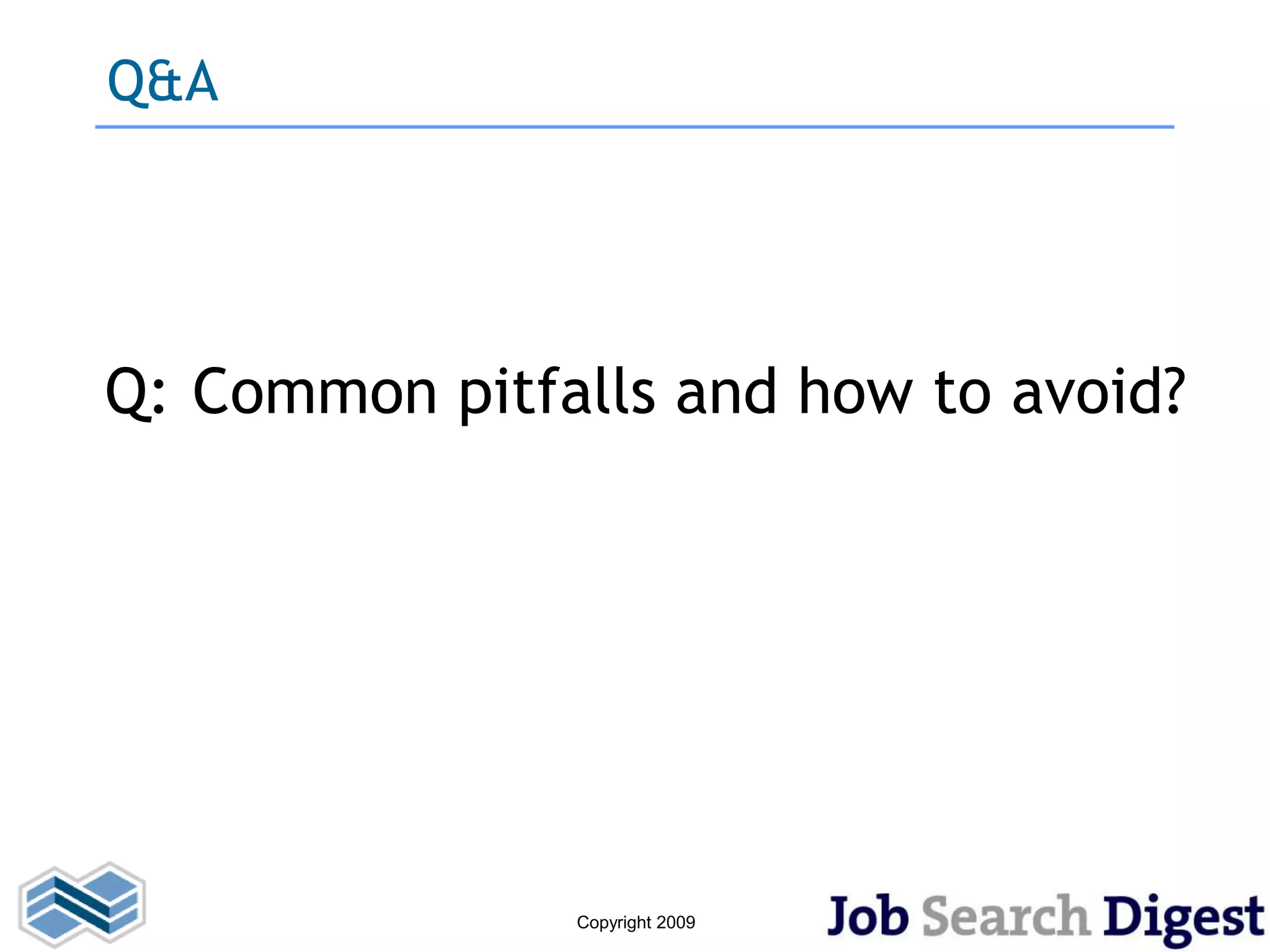 Q&A




Q: Common pitfalls and how to avoid?




               Copyright 2009
 