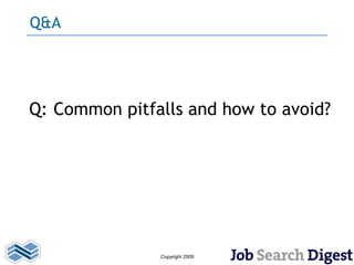 Q&A




Q: Common pitfalls and how to avoid?




               Copyright 2009
 