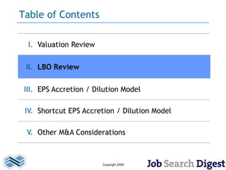 Table of Contents

  I. Valuation Review

 II. LBO Review

 III. EPS Accretion / Dilution Model

 IV. Shortcut EPS Accretion / Dilution Model

 V. Other M&A Considerations



                        Copyright 2009
 