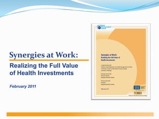 Synergies at Work: Realizing the Full Value of Health Investments February 2011 