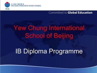 Yew Chung International
School of Beijing
IB Diploma Programme

 