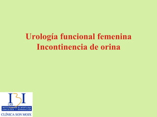 Urología funcional femenina Incontinencia de orina 