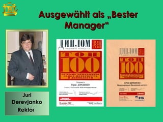Ausgewählt als „Bester
             Manager“




    Juri
Derevjanko
  Rektor
 