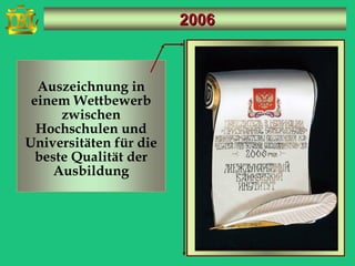 2006



  Auszeichnung in
 einem Wettbewerb
      zwischen
  Hochschulen und
Universitäten für die
  beste Qualität der
     Ausbildung
 