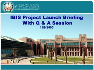 IBIS Project Launch Briefing  With Q & A Session 11/9/2005 