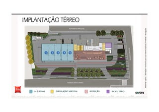 1 a 5: LOJAS
11 22 33 44 55
CIRCULAÇÃO VERTICAL RECEPÇÃO BICICLETÁRIO
MaterialsujeitoaalteraçãoeexclusivoparausointernodaEven.Proibidaadivulgação
 