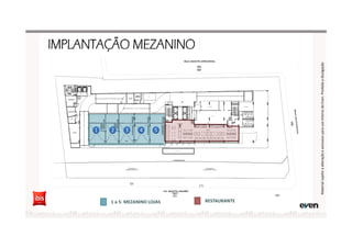 RESTAURANTE1 a 5: MEZANINO LOJAS
11 22 33 44 55
MaterialsujeitoaalteraçãoeexclusivoparausointernodaEven.Proibidaadivulgação
 