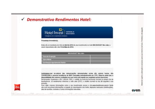 Demonstrativo Rendimentos Hotel:
MaterialsujeitoaalteraçãoeexclusivoparausointernodaEven.Proibidaadivulgação
 
