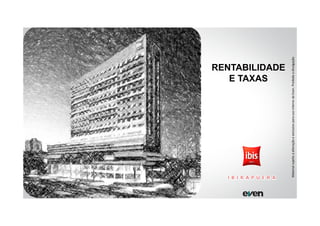 MaterialsujeitoaalteraçãoeexclusivoparausointernodaEven.Proibidaadivulgação
RENTABILIDADE
E TAXAS
 