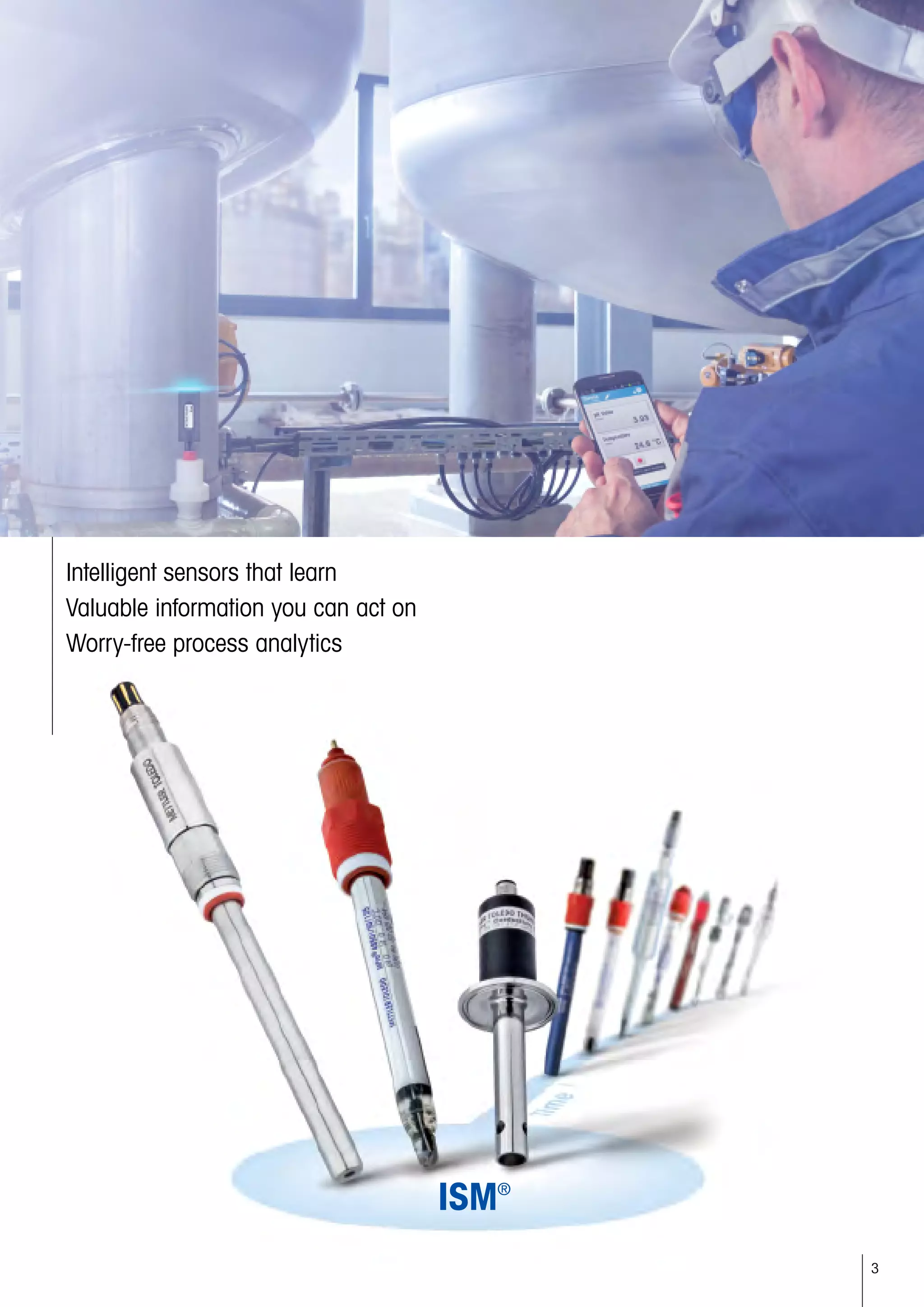 3
Intelligent sensors that learn
Valuable information you can act on
Worry-free process analytics
 