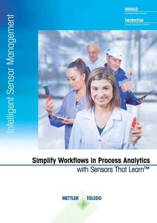 Simplify Workflows in Process Analytics
with Sensors That Learn™
IntelligentSensorManagement INGOLD
Leading Process Analyt...