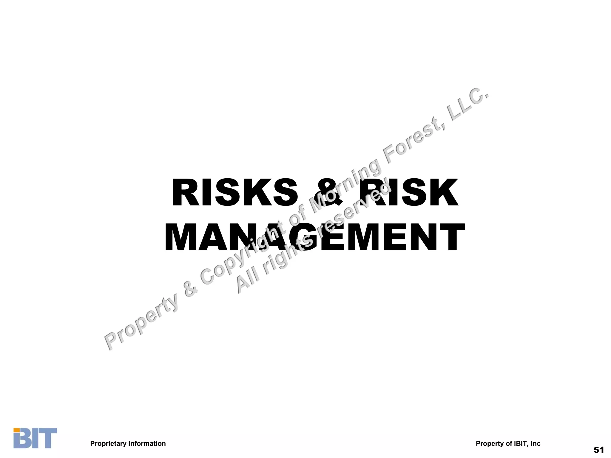 RISKS & RISK
                      MANAGEMENT




Proprietary Information              Property of iBIT, Inc
                                                             51
 