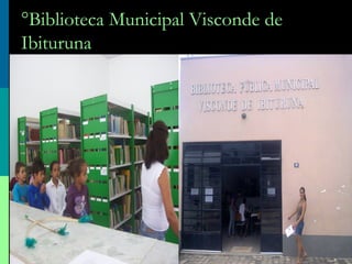 °Biblioteca Municipal Visconde de
Ibituruna
 