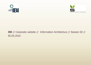 IBI // Corporate website //  Information Architecture // Session 02 // 05.05.2010 