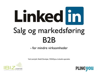 Salg og markedsføring
         B2B
       - for mindre virksomheder


    Ved cand.phil. Bodil Damkjær, PLINGyou Linkedin-specialist
 